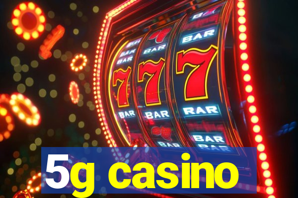 5g casino